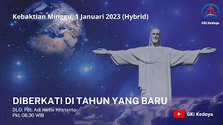 KEBAKTIAN MINGGU GKI KEDOYA 1 JANUARI 2023 PDT. ADI NETTO KRISTANTO