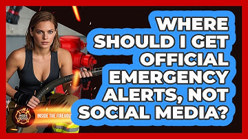 Where Should I Get Official Emergency Alerts, Not Social Media? - Inside the Firehouse