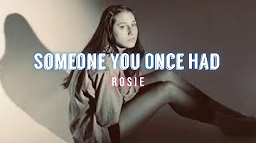 Someone You Once Had - Rosie (Lyrics Video)
