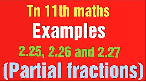 Tn 11th maths examples 2.25, 2.26, 2.27 /partial fractions