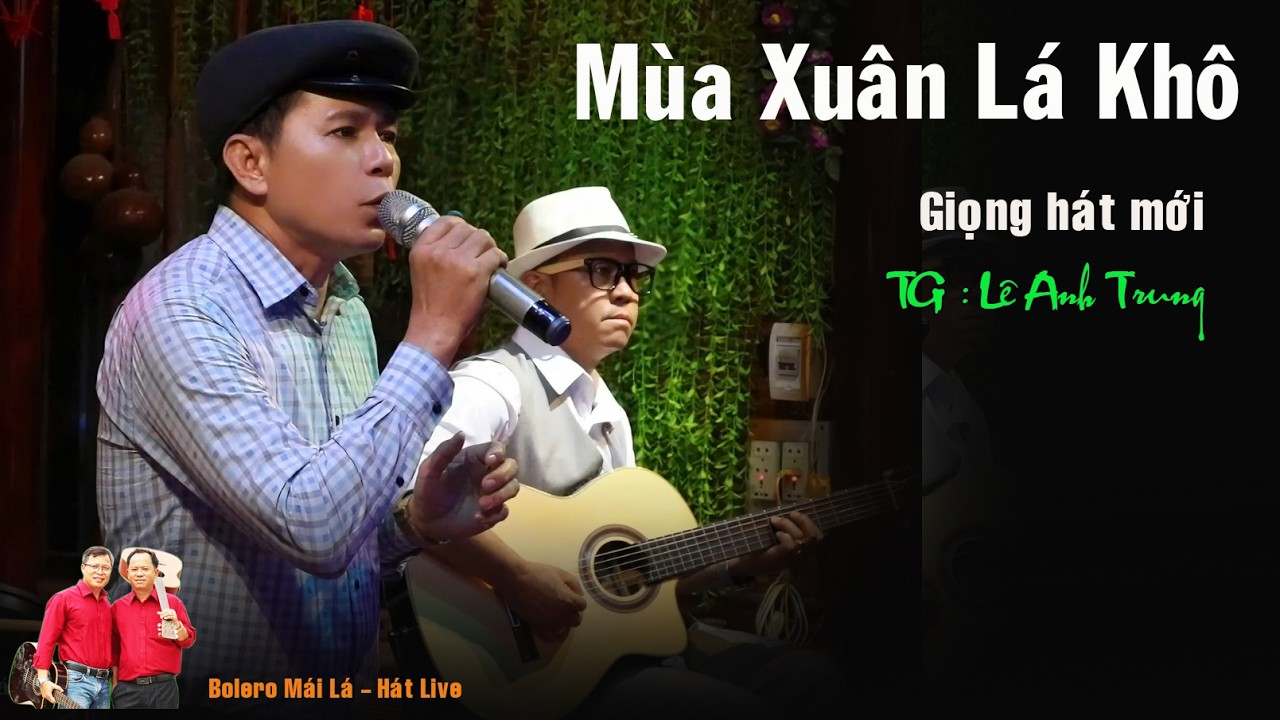 Mùa Xuân Lá Khô | Giọng hát mới Lê Anh Trung Bolero Mái Lá hát live