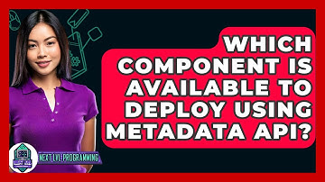 Which Component Is Available To Deploy Using Metadata API? - Next LVL Programming
