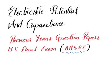 Electrostatic potential and capacitance (HS Final Exam Questions) AHSEC