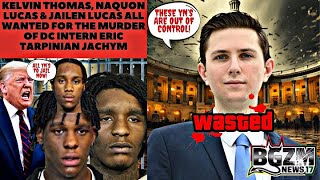 Kelvin Thomas, Naquon & Jailen Lucas all Wanted for the Murder of DC Intern Eric Tarpinian Jachym