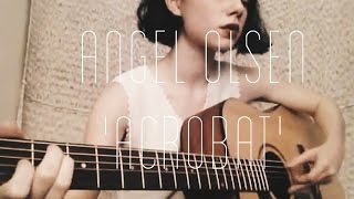 Video thumbnail of "Angel Olsen - Acrobat cover"