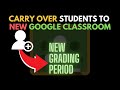 Carry over students to a new google classroom