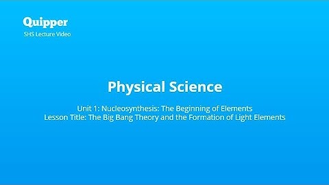 SHS - Physical Science - The Big Bang Theory and the Formation of Light Elements