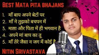 माता पिता भजन | Nonstop Mata Pita Bhajans of Nitin Srivastava | Satsangi Bhajans