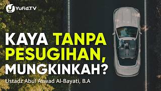 Kaya Tanpa Pesugihan, Mungkinkah? - Ustadz Abul Aswad Al-Bayati, B.A