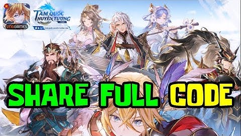 SHARE Full CODE Tam Quốc Huyễn Tướng VNG Và Hướng Dẫn Cách Nhập CODE Chi Tiết