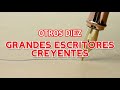 OTROS DIEZ GRANDES ESCRITORES CREYENTES