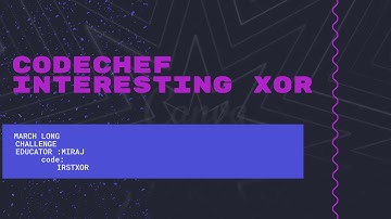 INTERESTING XOR,MARCH LONG CHALLENGE ,CODECHEF|DETAILED EXPLANATION|IRSTXOR|LEARN AND CODE,CONTEST.