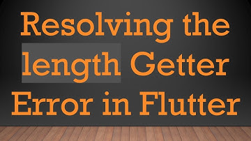 Resolving the length Getter Error in Flutter