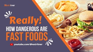 How Dangerous Are Processed/Fast Foods: Definition And Hidden Dangers