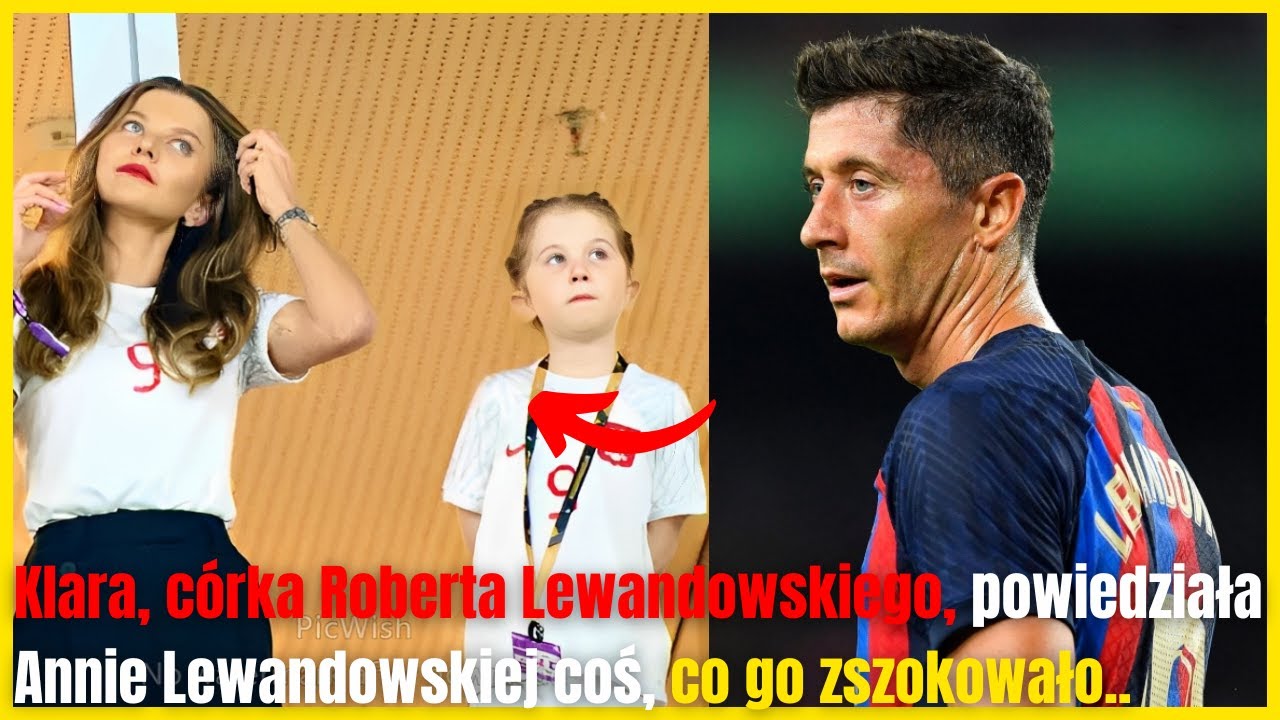 Klara, córka Robert Lewandowskiego, powiedziała Annie Lewandowskiej coś