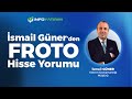 İsmail Güner'den FROTO Hisse Yorumu 16 Haziran 2025  | İnfo Yatırım