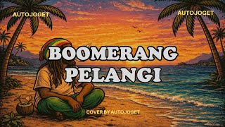 BOOMERANG - PELANGI | Cover Reggae By Auto Joget