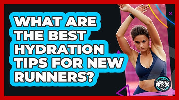What Are The Best Hydration Tips For New Runners? - Running Beyond Limits