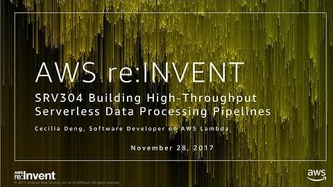 AWS re:Invent 2017: Building High-Throughput Serverless Data Processing Pipelines (SRV304)