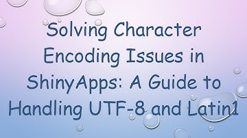 Solving Character Encoding Issues in ShinyApps: A Guide to Handling UTF-8 and Latin1