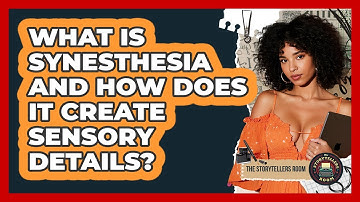 What Is Synesthesia And How Does It Create Sensory Details? - The Storytellers Room