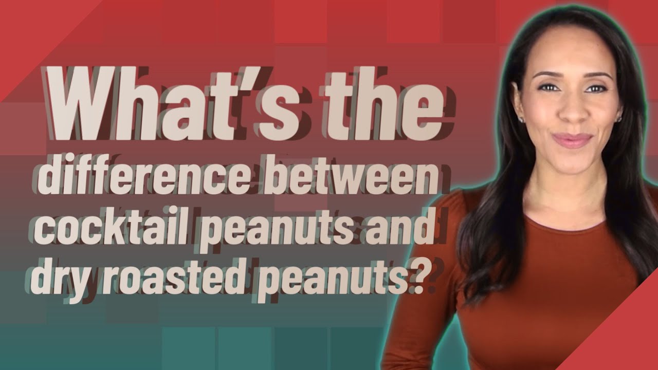 What s The Difference Between Cocktail Peanuts And Dry Roasted Peanuts What s The Difference Between Cocktail Peanuts And Dry Roasted Peanuts