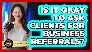 Is It Okay To Ask Clients For Business Referrals?