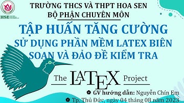 [HS 22] TẬP HUẤN TĂNG CƯỜNG SỬ DỤNG PHẦN MỀM LATEX BIÊN SOẠN VÀ ĐẢO ĐỀ KIỂM TRA