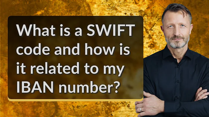What is a SWIFT code and how is it related to my IBAN number?