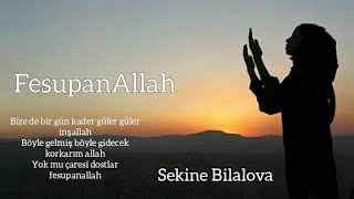 FesupanAllah - Sekine Bilalova (Yokmu Çaresi Dostlar FesupanAllah) Resimi