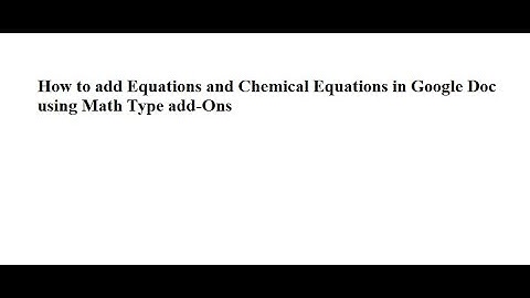 How to add Equations and Chemical Reactions in Google Doc using MathType Add-Ons