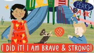 Being Brave/ Courage Songs for Kids /Perky is AOK