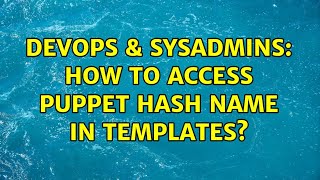 Famous DevOps & SysAdmins: How to access puppet hash name in templates? (2 Solutions!!) Profile