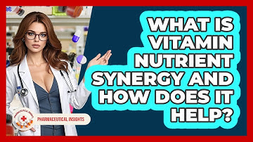 What Is Vitamin Nutrient Synergy And How Does It Help? - Pharmaceutical Insights