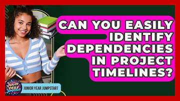 Can You Easily Identify Dependencies In Project Timelines? - Junior Year Jumpstart