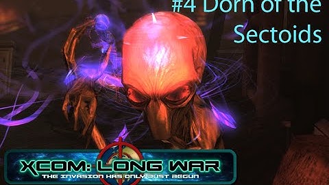 Xcom Long War I/I - Reddit vs Aliens Episode 4 - Dorn of the Sectoids