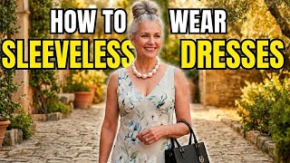 How To Wear Sleeveless Dresses At 50+ And Still Look Stunning — 5 Styling Ways