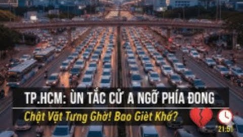 Chật vật vì ùn tắc trầm trọng ở cửa ngõ phía đông TP HCM