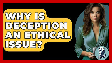 Why Is Deception An Ethical Issue? - Philosophy Beyond