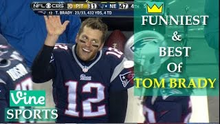 Best TOM BRADY Vines Compilation - FUNNIEST &amp; BEST Moments of BRADY The G.O.A.T