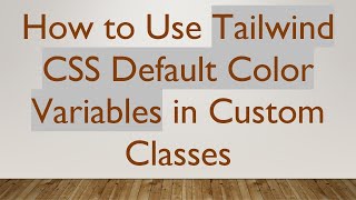 How to Use Tailwind CSS Default Color Variables in Custom Classes