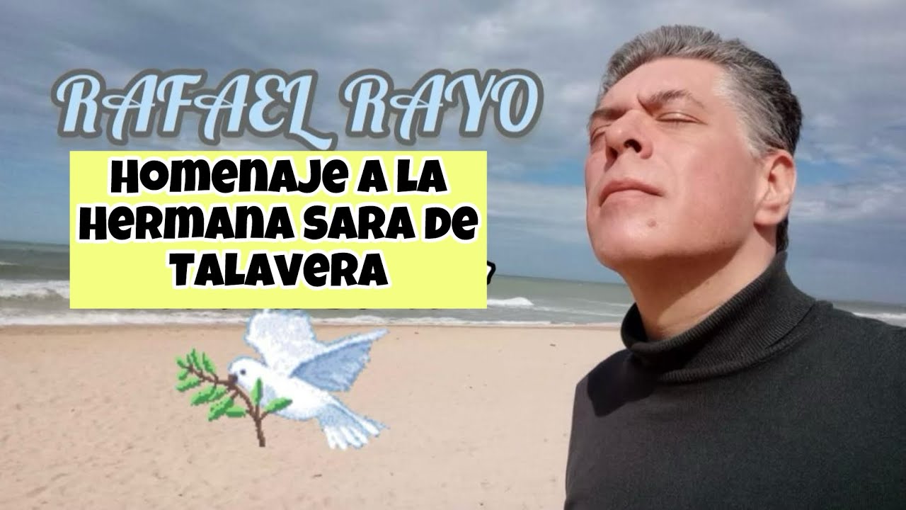 Rafael Rayo ( Homenaje a la Hermana Sara de Talavera ) “ su alma es una Paloma “