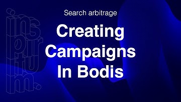 Creating Campaigns In Bodis  | Search Arbitrage