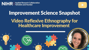 Improvement Science Snapshot - Video Reflexive Ethnography for Healthcare Improvement