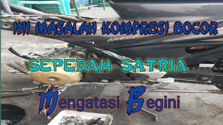 Mengatasi Kebocoran Kompresi Satria FU - Solusi  Lost Kompresi
