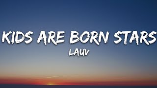 Lauv - Kids Are Born Stars (Lyrics)