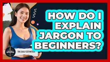 How Do I Explain Jargon To Beginners?
