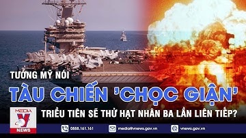 Triều Tiên sẽ thử hạt nhân ba lần liên tiếp?; Tướng Mỹ nói tàu chiến 