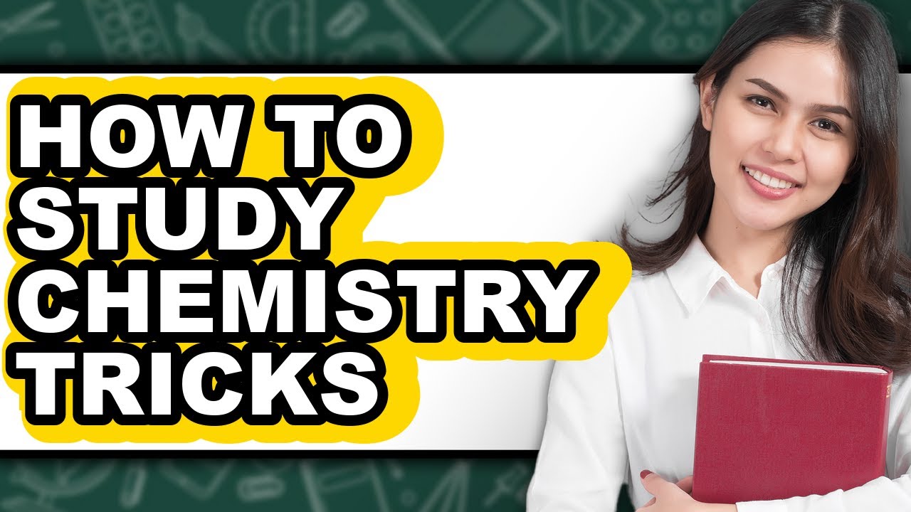 How to Study Chemistry Tricks - Step By Step Guide