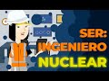 ¿Quieres ser Ingeniero nuclear ?